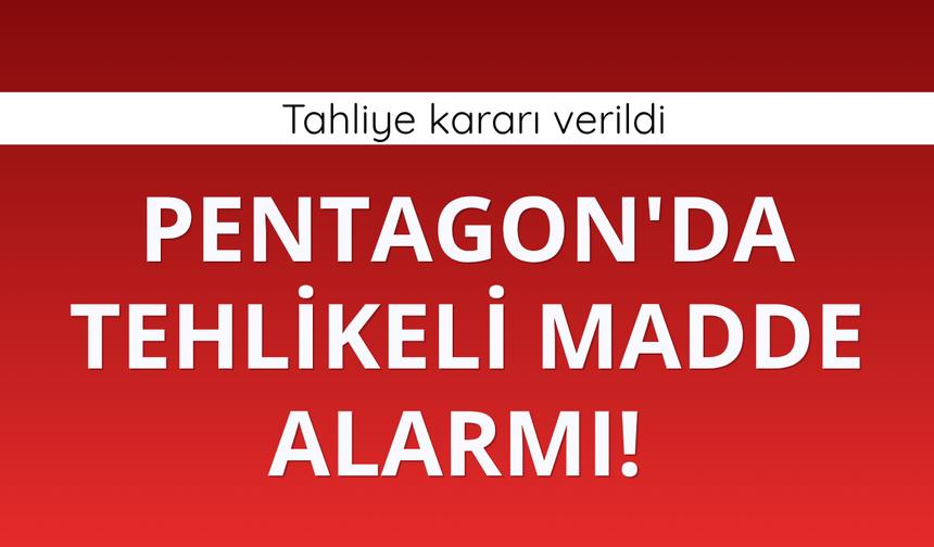 Pentagon'da tehlikeli madde alarmı! Tahliye kararı verildi