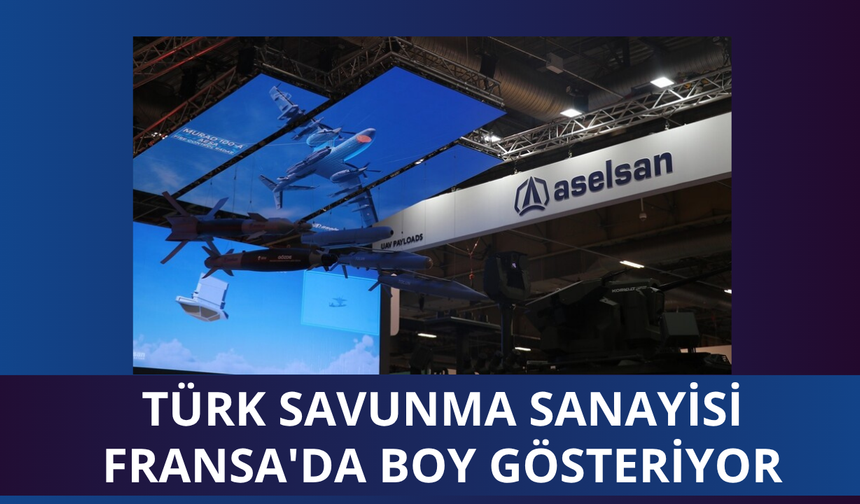 Türk savunma sanayisi Fransa'da boy gösteriyor