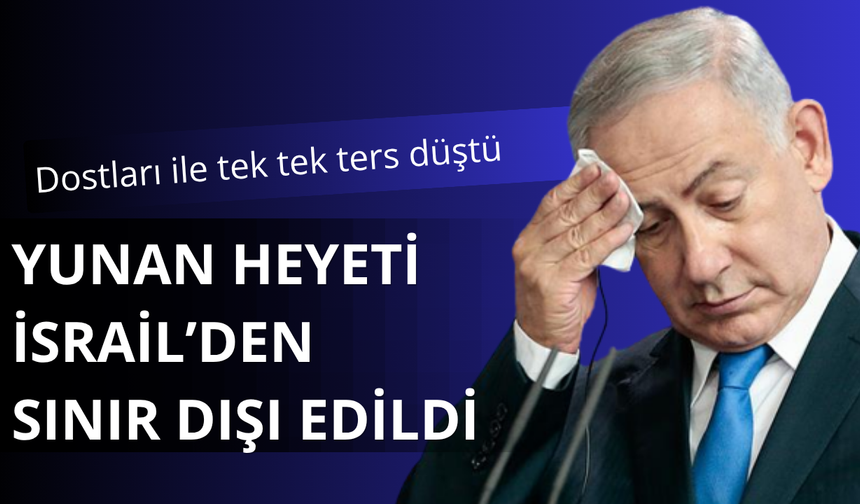 İsrail yakın dostu Yunanistan’la da ters düştü
