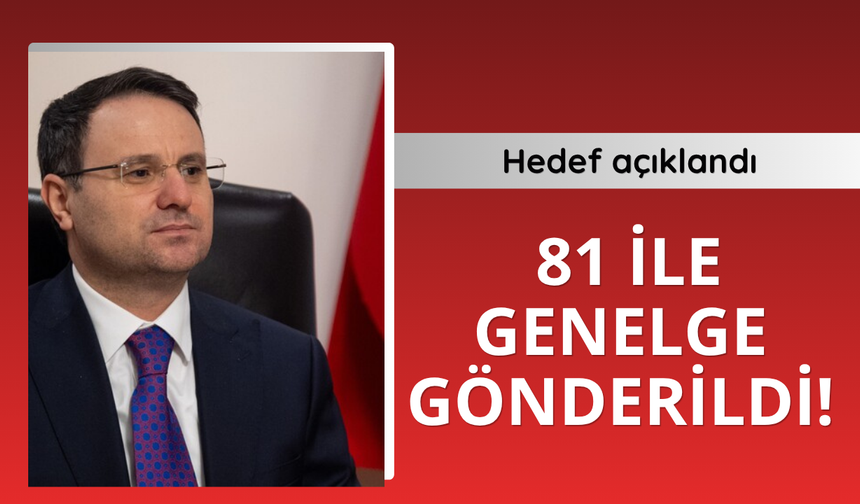 Hedef açıklandı! Bakanlıktan 81 ile genelge