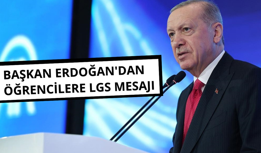 Başkan Erdoğan'dan öğrencilere LGS mesajı