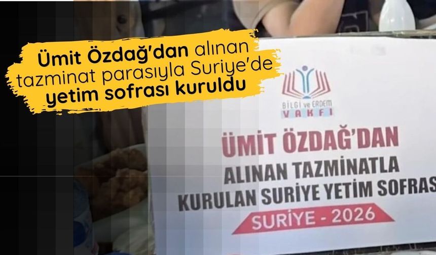 Ümit Özdağ'dan alınan tazminat parasıyla Suriye'de yetim sofrası kuruldu