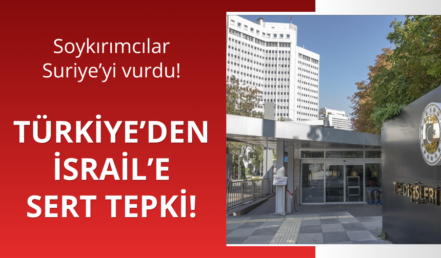 Türkiye'den İsrail'in Suriye'deki saldırılarına tepki