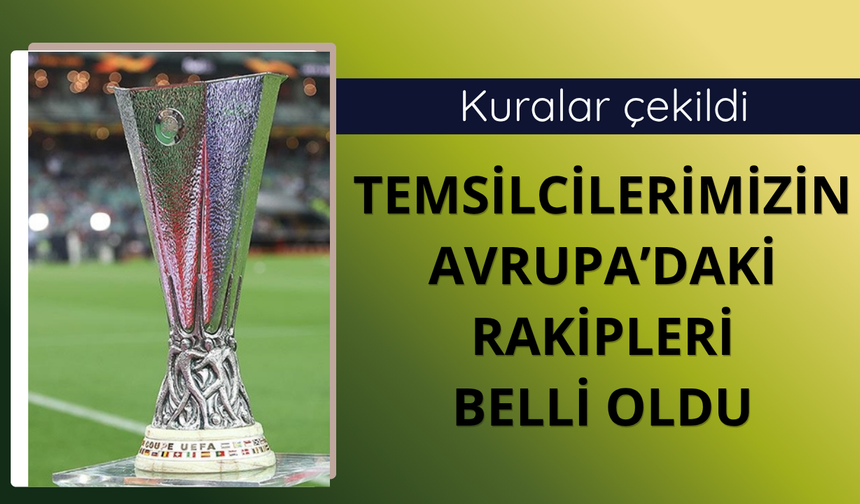 Temsilcilerimizin Avrupa'daki rakipleri belli oldu