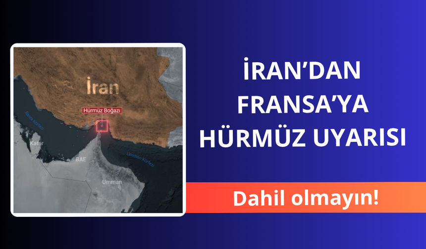 İran’dan Fransa’ya Hürmüz uyarısı! Dahil olmayın