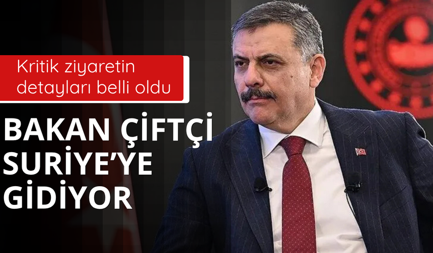 Bakan Çiftçi Suriye'ye gidecek