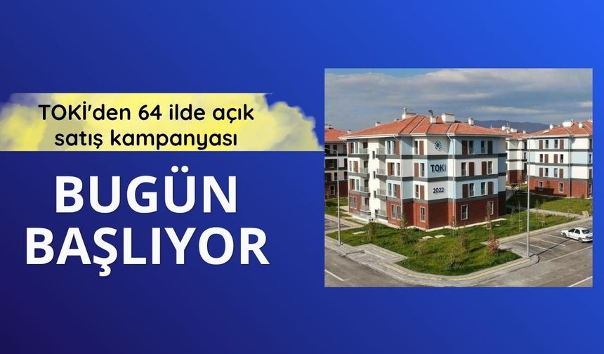 TOKİ'nin açık satış kampanyası bugün başlıyor
