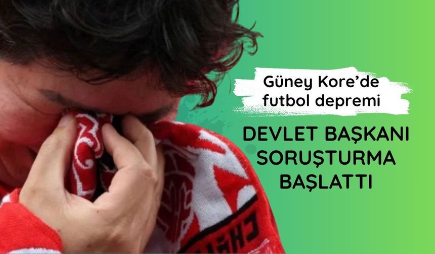 Güney Kore’de futbol depremi: Devlet Başkanı soruşturma başlattı