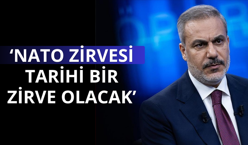 Fidan: NATO Zirvesi, tarihi bir zirve olacak