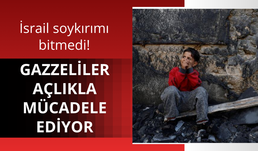 Gazzeliler açlıkla mücadele ediyor