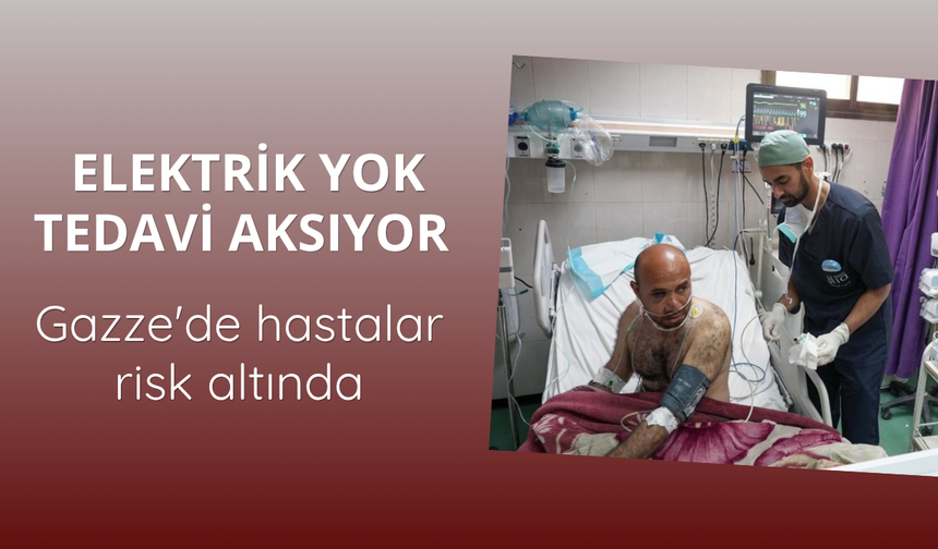 Elektrik yok, tedavi aksıyor: Gazze'de hastalar risk altında