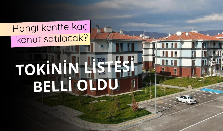 20 bin TOKİ konutunun illere göre dağılımı belli oldu