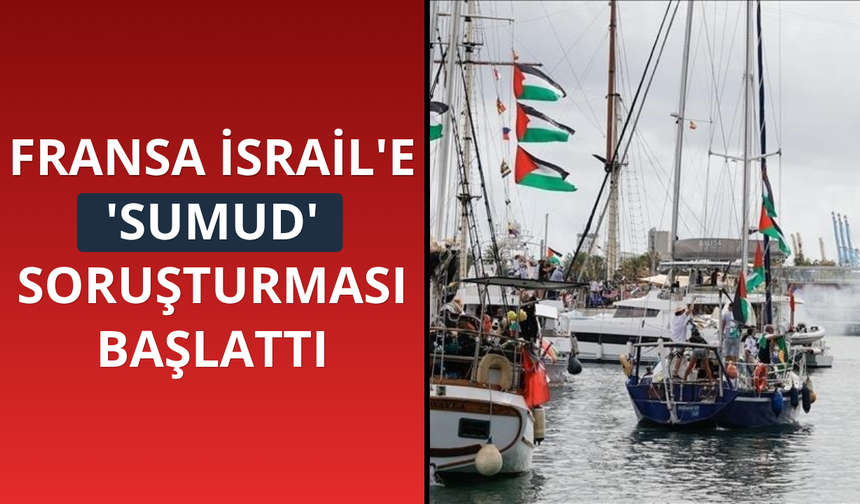 Fransa İsrail'e 'Sumud' soruşturması başlattı