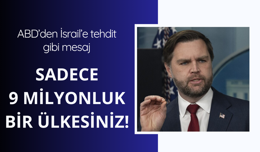 ABD'den İsrail'e tehdit gibi mesaj: Sadece 9 milyonluk bir ülkesiniz