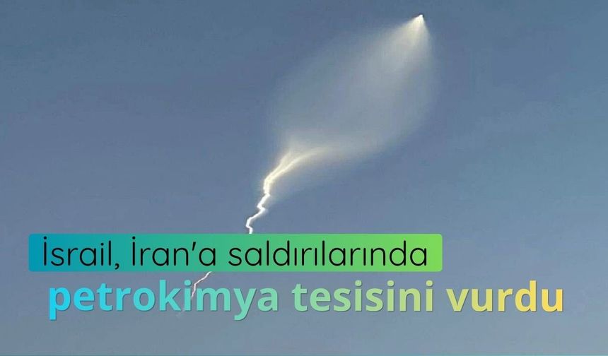 İsrail, İran'a saldırılarında petrokimya tesisini vurdu
