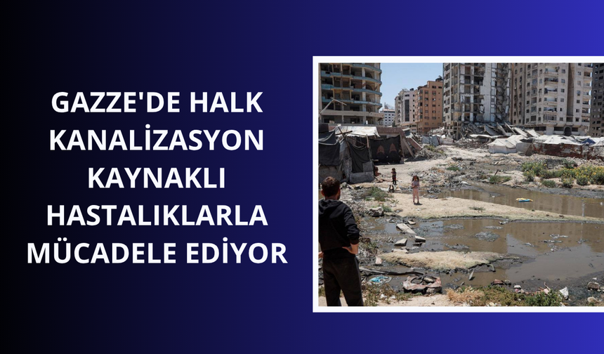 Gazze'de halk kanalizasyon kaynaklı hastalıklarla mücadele ediyor