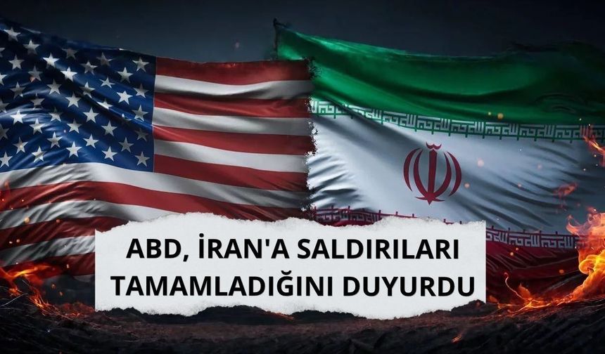 ABD, İran'a düzenlediği saldırılarını tamamladığını duyurdu