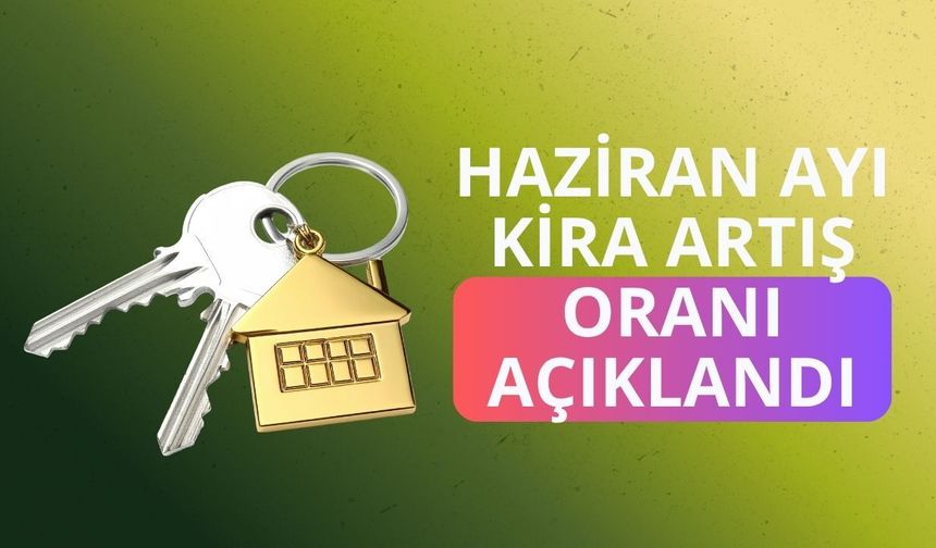 Haziran ayı kira artış oranı açıklandı