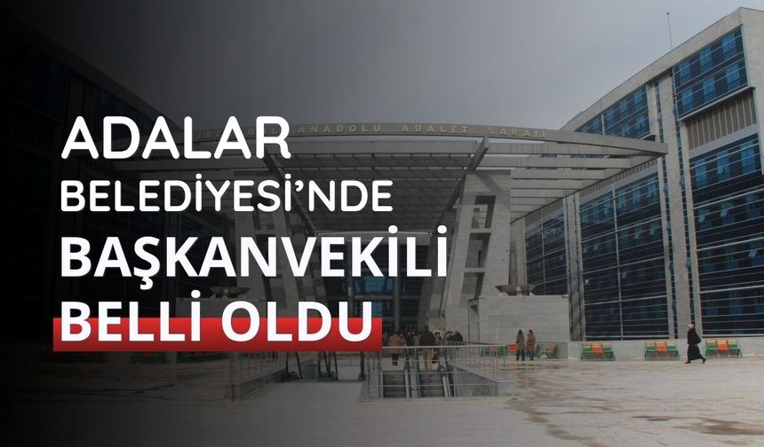 Adalar Belediyesi'nde başkanvekili belli oldu
