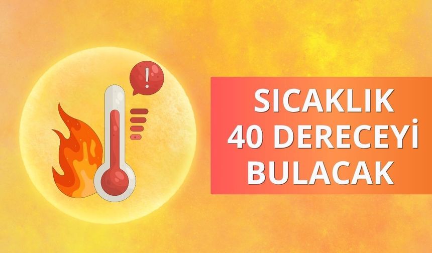 Yarın dışarı çıkacaklar dikkat! Sıcaklık 40 dereceyi bulacak