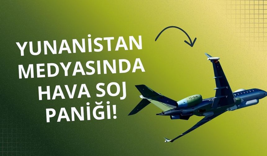 Yunanistan medyasında HAVA SOJ paniği!