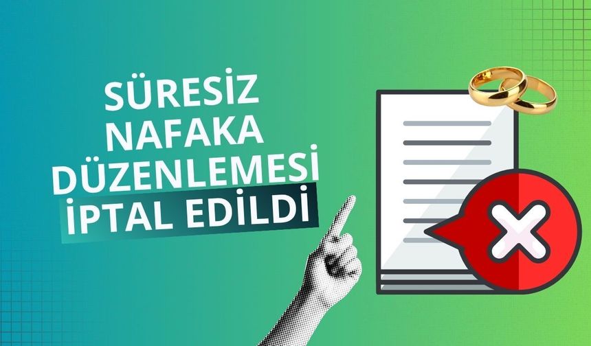 Süresiz nafaka düzenlemesi iptal edildi