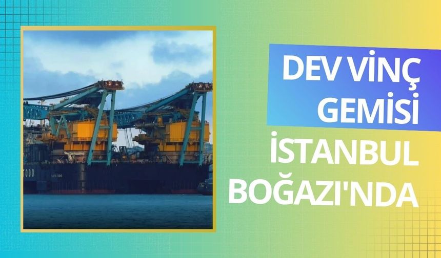 Dev vinç gemisi İstanbul Boğazı'nda
