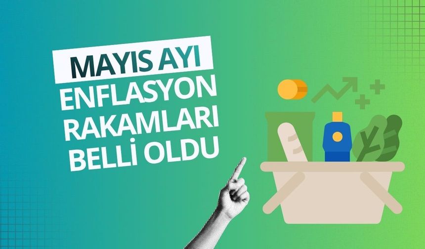 Mayıs ayı enflasyonu açıklandı