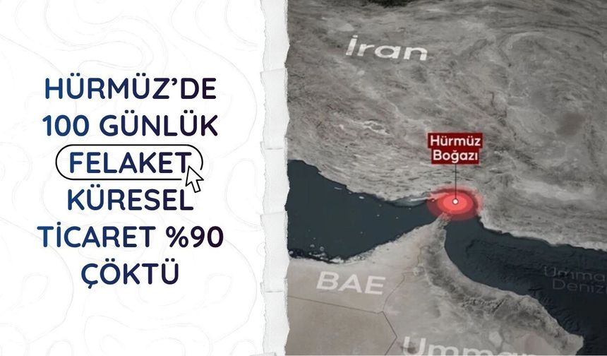 Hürmüz’de 100 günlük felaket: Küresel ticaret %90 çöktü