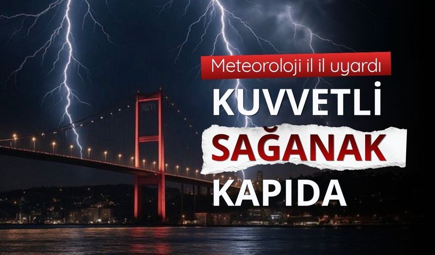 Meteoroloji il il uyardı: Kuvvetli sağanak kapıda