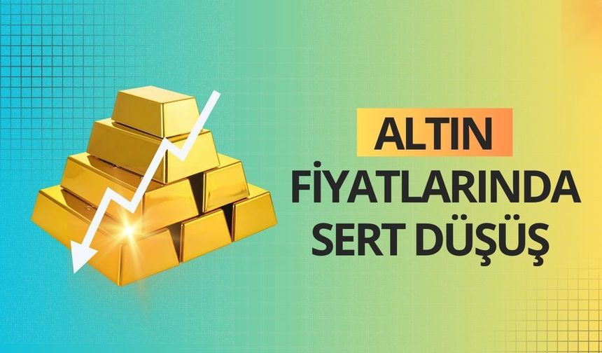 Altın fiyatlarında sert düşüş