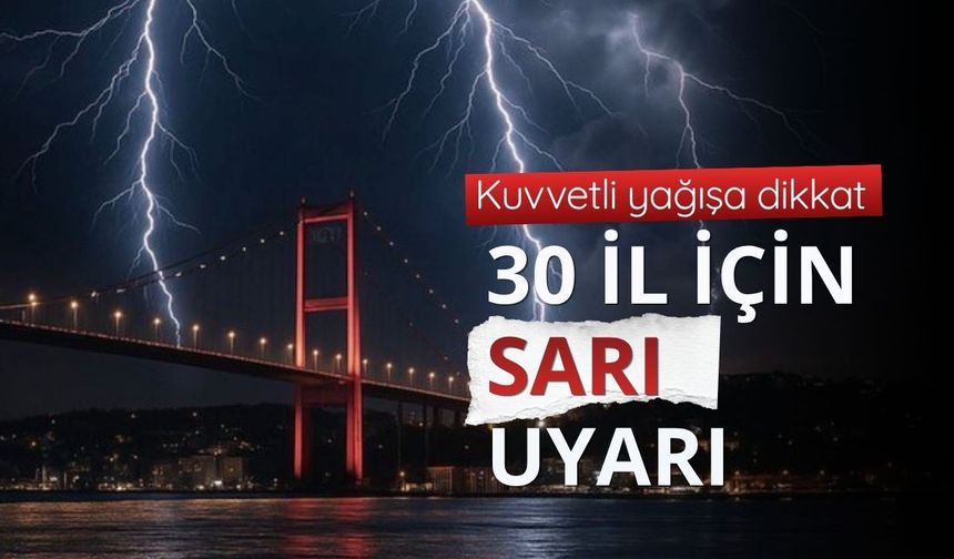 30 il için sarı uyarı: Kuvvetli yağışa dikkat