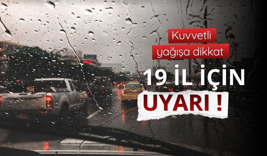 19 il için "sarı" uyarı: Kuvvetli yağışa dikkat