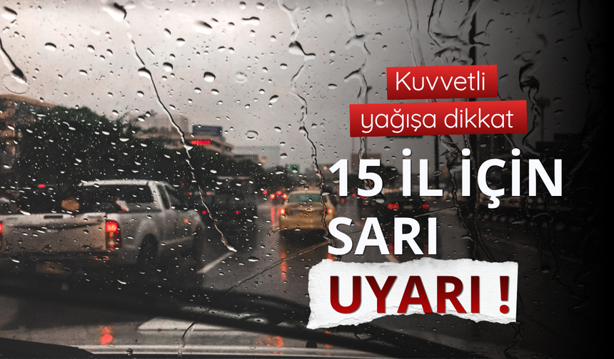 15 il için 'sarı' uyarı: Kuvvetli yağışa dikkat