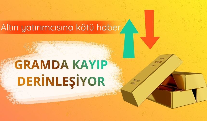 Altın yatırımcısına kötü haber: Gramda kayıp derinleşiyor