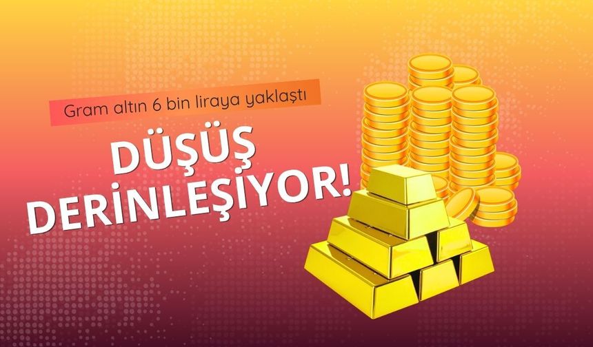 Düşüş derinleşiyor! Gram altın 6 bin liraya yaklaştı