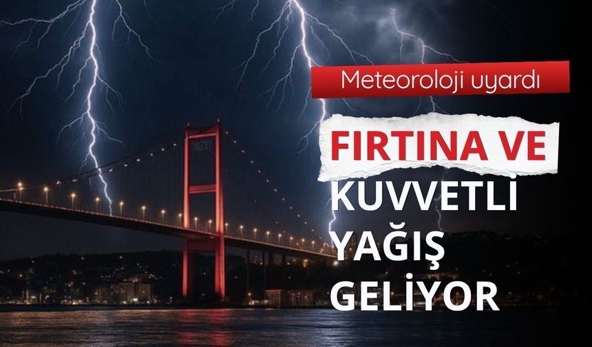 Meteoroloji uyardı: Fırtına ve kuvvetli yağış geliyor