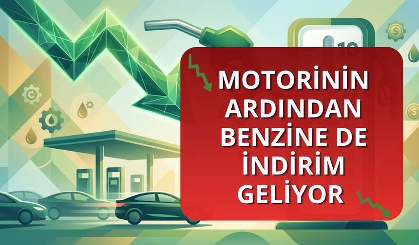 Motorinin ardından benzine de indirim geliyor