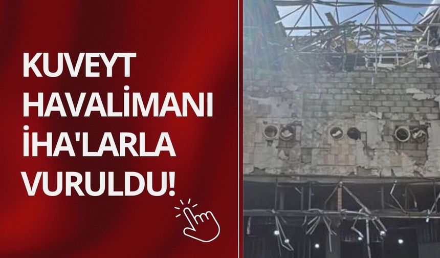 Kuveyt Havalimanı İHA'larla vuruldu!