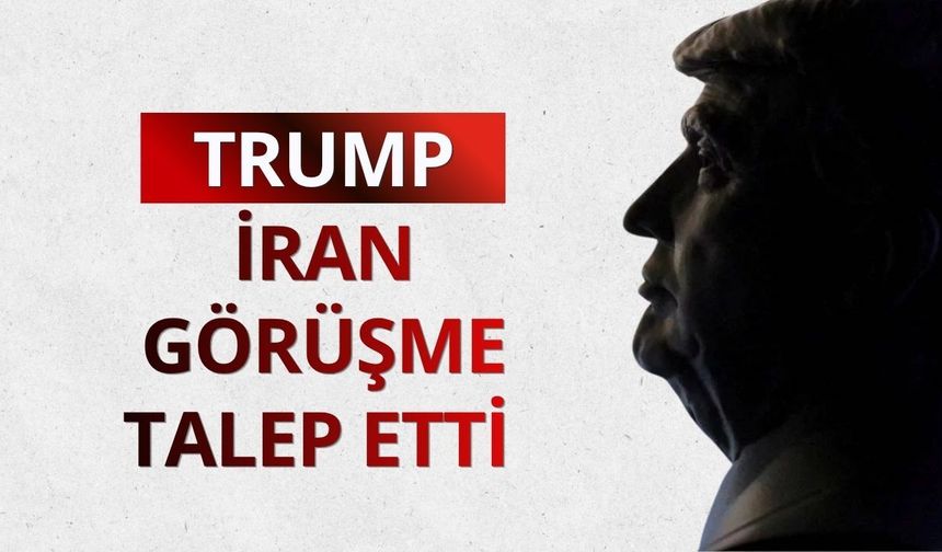 Trump: İran görüşme talep etti