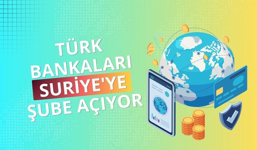 Türk bankaları Suriye'ye şube açıyor