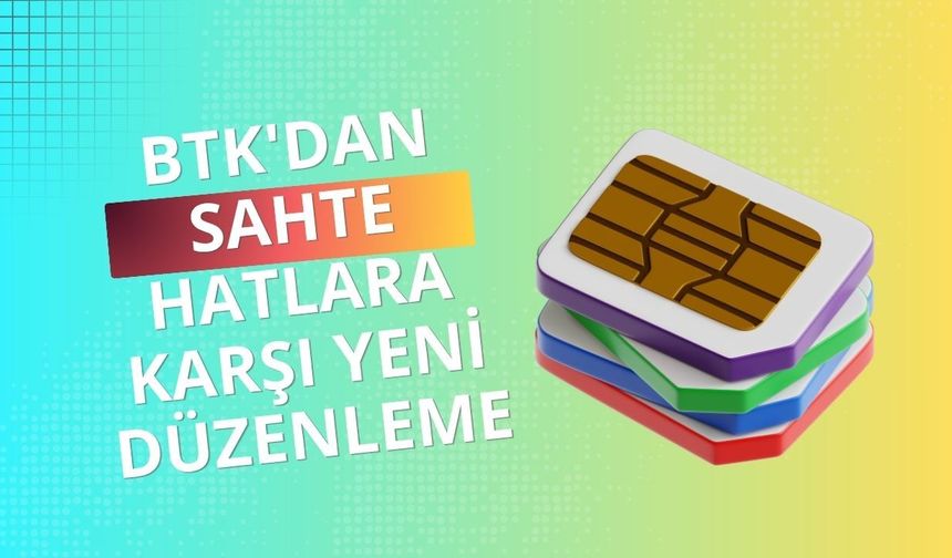 BTK'dan sahte hatlara karşı yeni düzenleme