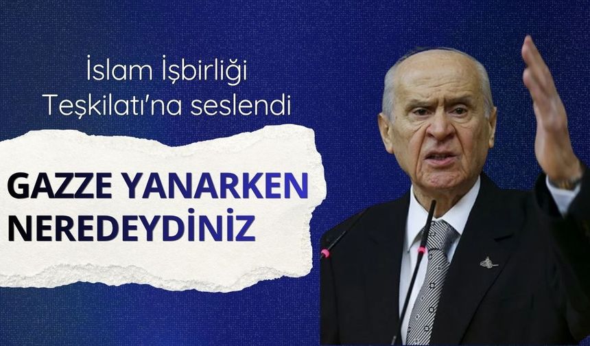 İslam İşbirliği Teşkilatı'na seslendi: Gazze yanarken neredeydiniz