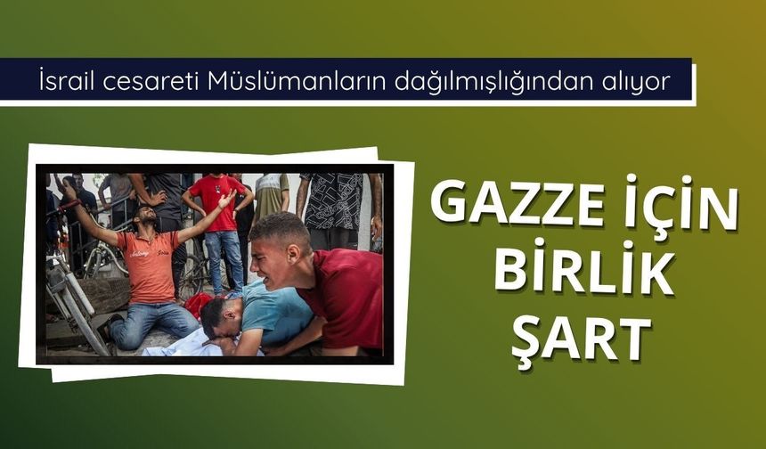 Gazze için birlik şart