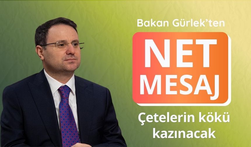 Bakan Gürlek'ten net mesaj: Çetelerin kökü kazınacak