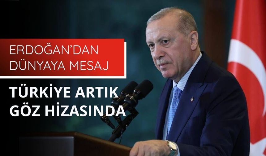 Erdoğan’dan dünyaya mesaj: Türkiye artık göz hizasında