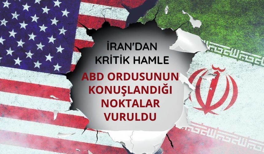 İran'dan kritik hamle: ABD ordusunun konuşlandığı noktalar vuruldu