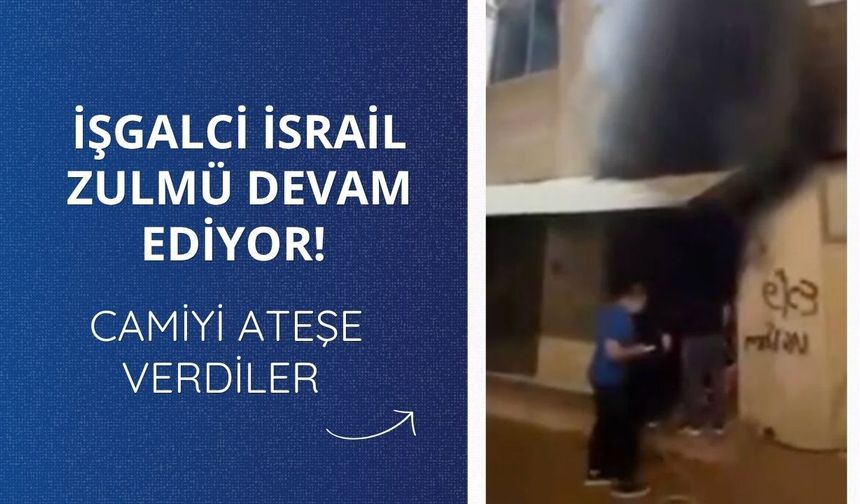 İşgalci İsrail zulmü devam ediyor! Camiyi ateşe verdiler