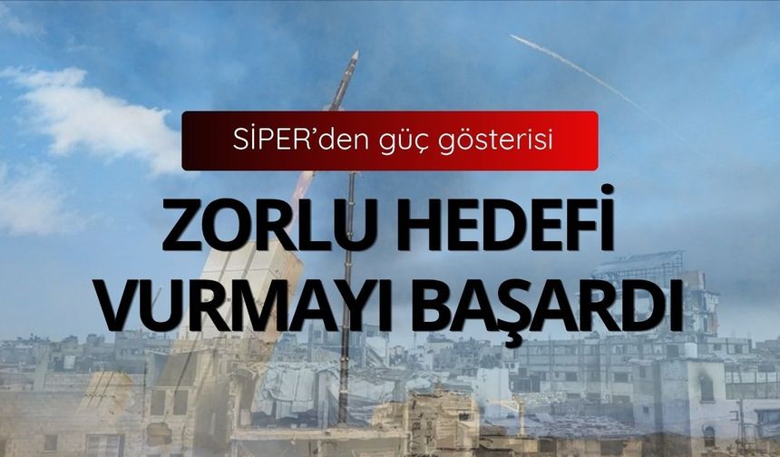 SİPER’den güç gösterisi: Zorlu hedefi vurmayı başardı