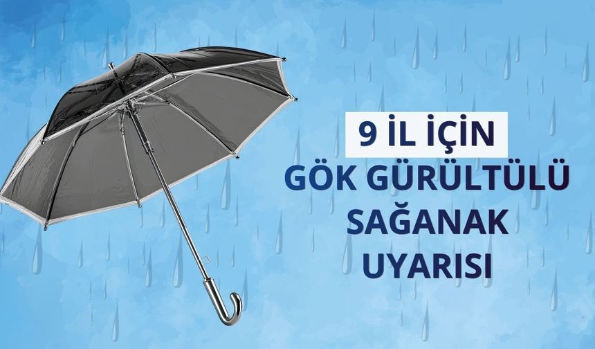 9 il için gök gürültülü sağanak uyarısı